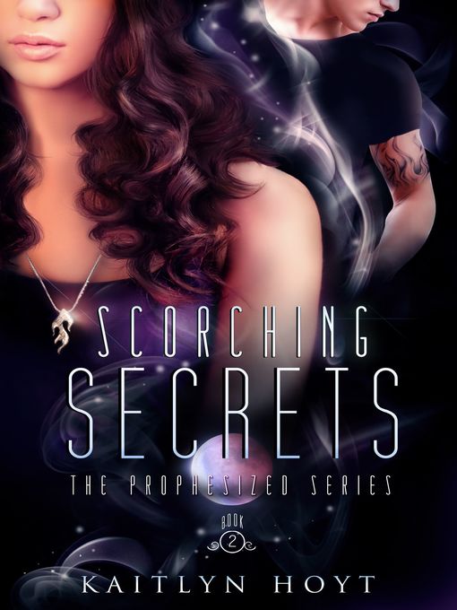 Title details for Scorching Secrets (The Prophesized Series #2) by Kaitlyn Hoyt - Available